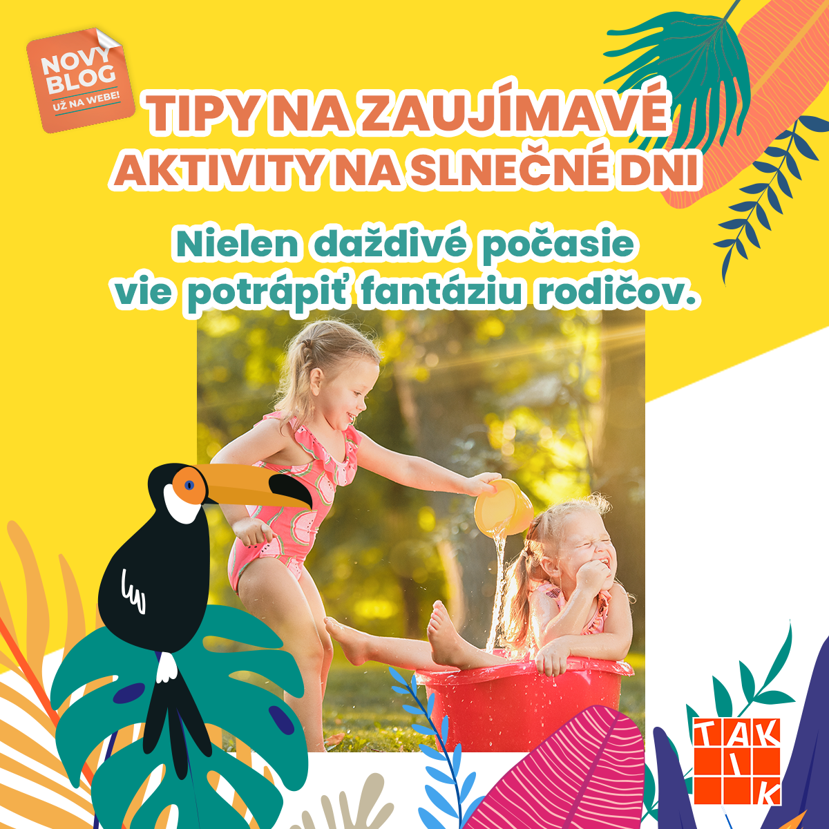 TAKTIKBLOG: Nielen daždivé počasie vie potrápiť fantáziu rodičov. Tipy na zaujímavé aktivity na slnečné dni.