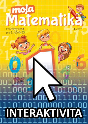 Interaktívny zošit Moja matematika 1 1. časť (na 1 rok) Interaktívny zošit Moja matematika 1 1. časť (na 1 rok)