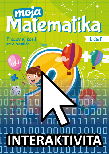 Interaktívny zošit Moja matematika 2 1. časť (na 1 rok) Interaktívny zošit Moja matematika 2 1. časť (na 1 rok)
